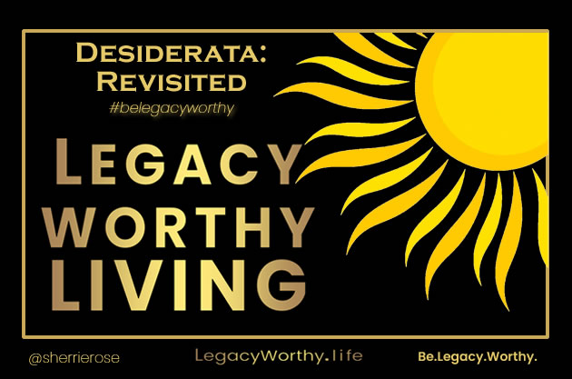 Legacy-worthy Desiderata